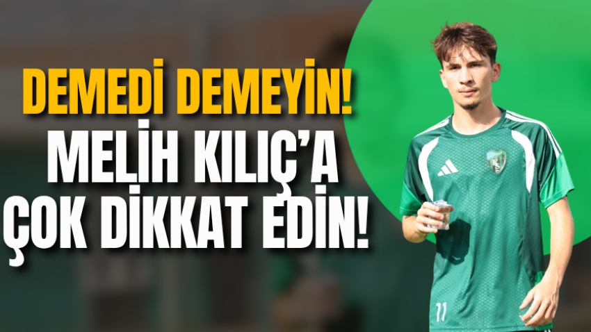 Demedi demeyin! Melih Kılıç’a çok dikkat edin! 