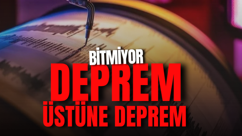 Deprem üstüne deprem oluyor! Bitmiyor