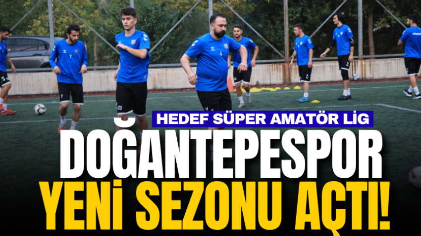 Doğantepespor yeni sezonu açtı! Hedef Süper Amatör Lig