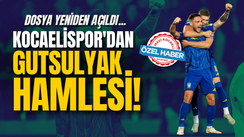 Dosya yeniden açıldı... Kocaelispor'dan Gutsulyak hamlesi!