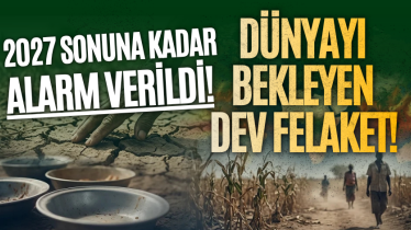 Dünyayı bekleyen dev felaket! 2027 sonuna kadar alarm verildi!