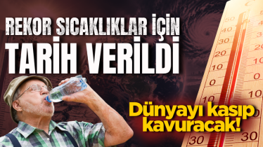 Dünyayı kasıp kavuracak! Rekor sıcaklıklar için tarih verildi 