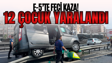 E-5’te feci kaza! 12 çocuk yaralandı