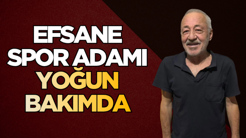Efsane spor adamı yoğun bakımda