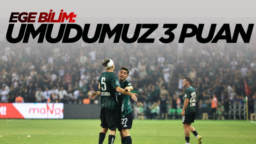 Ege Bilim: Umudumuz 3 puan
