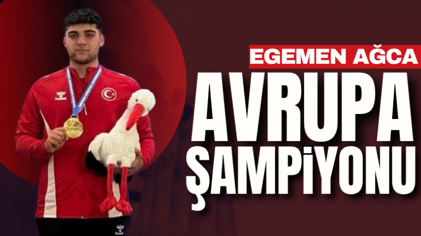 Egemen Ağca Avrupa şampiyonu