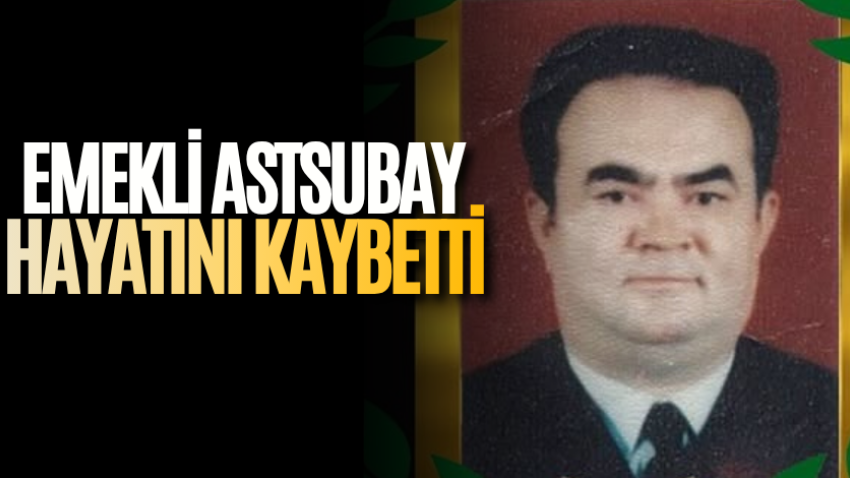 Emekli astsubay hayatını kaybetti 