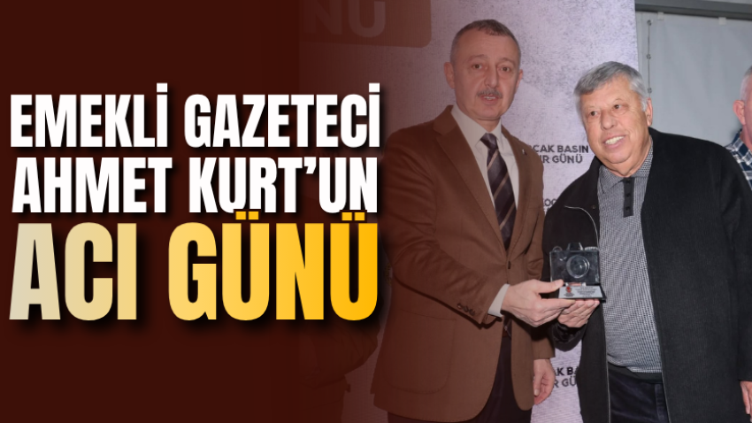 Emekli gazeteci Ahmet Kurt’un acı günü