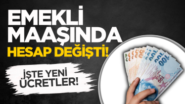 Emekli maaşında hesap değişti! İşte yeni ücretler