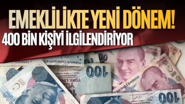 Emeklilikte yeni dönem! 400 bin kişiyi ilgilendiriyor