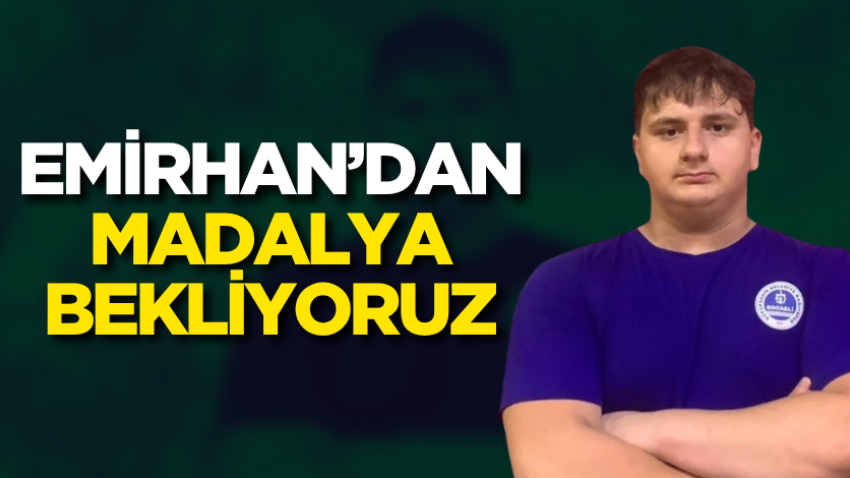 Emirhan’dan madalya bekliyoruz