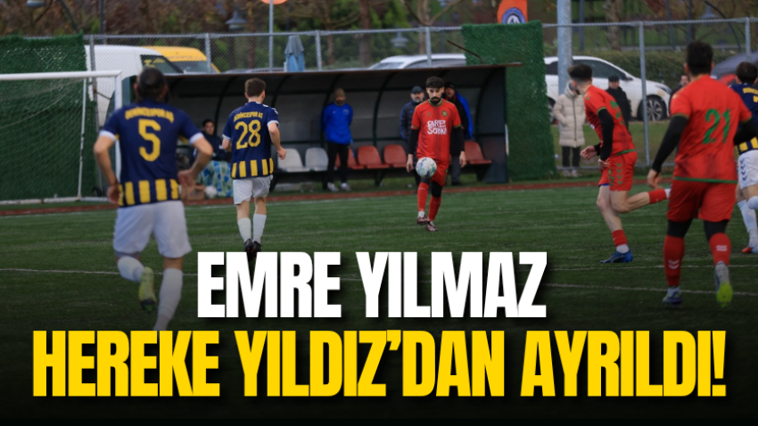 Emre Yılmaz Hereke Yıldız’dan ayrıldı!