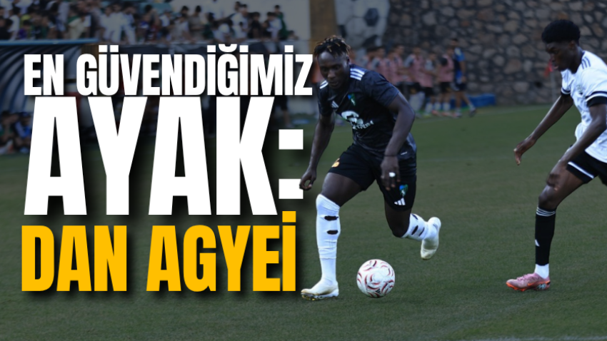 En güvendiğimiz ayak: Dan Agyei