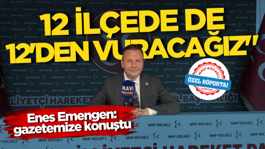 Enes Emengen: 12 ilçede de 12'den vuracağız"