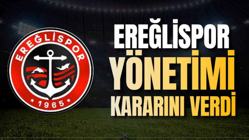 Ereğlispor yönetimi kararını verdi