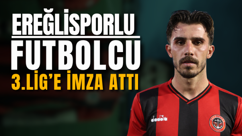 Ereğlisporlu futbolcu 3.Lig’e imza attı