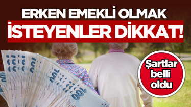 Erken emekli olmak isteyenler dikkat! Şartlar belli oldu