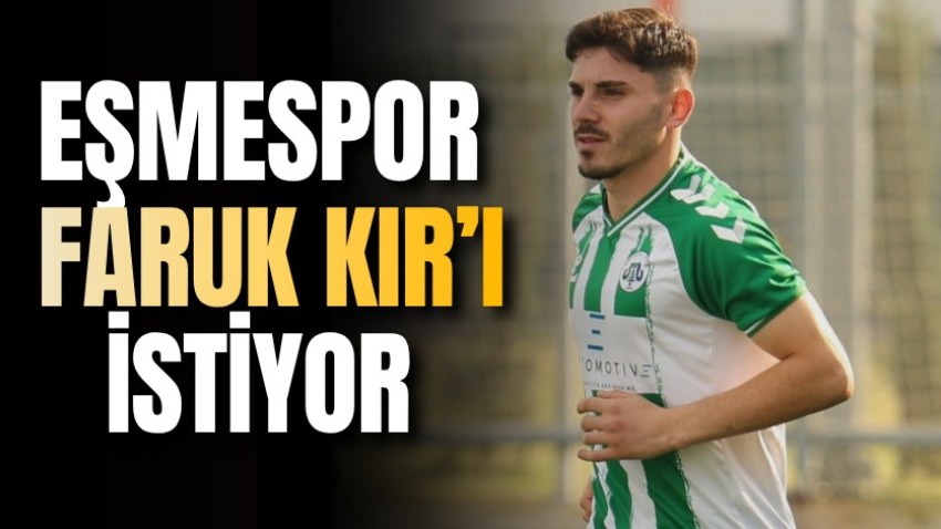 Eşmespor Faruk Kır’ı istiyor