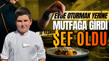 Evde oturmak yerine mutfağa girdi, 14 yaşında şef oldu