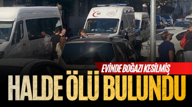 Evinde boğazı kesilmiş halde ölü bulundu