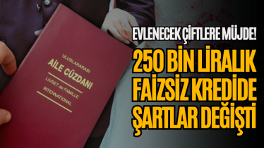 Evlenecek çiftlere müjde! 250 bin liralık faizsiz kredide şartlar değişti