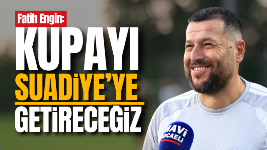 Fatih Engin: Kupayı Suadiye’ye getireceğiz