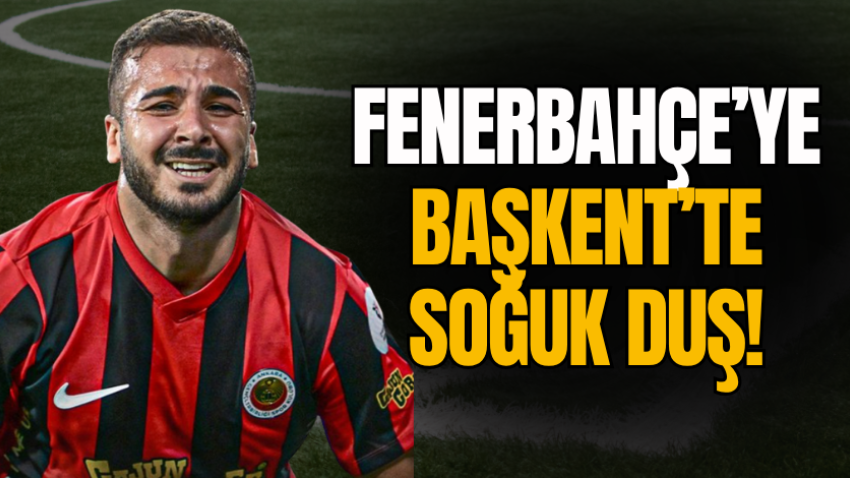 Fenerbahçe’ye Başkent’te soğuk duş!