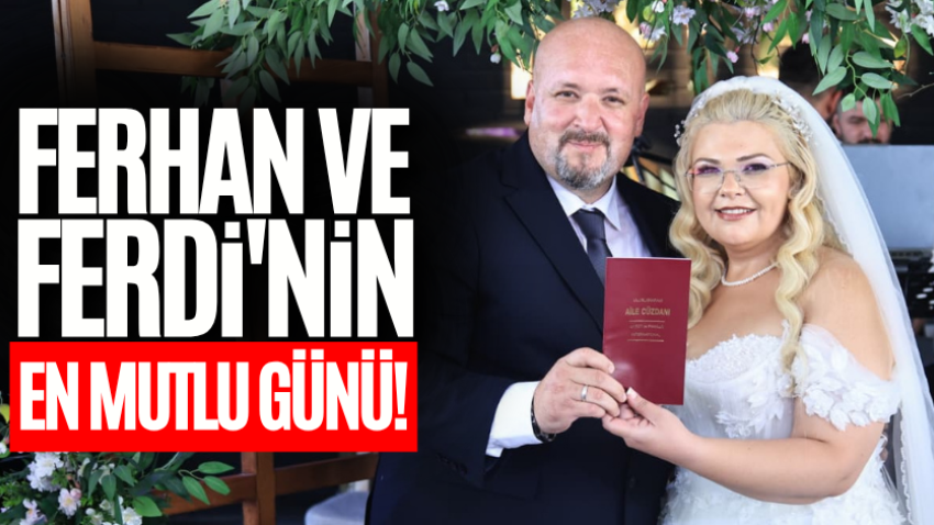 Ferhan ve Ferdi'nin en mutlu günü!