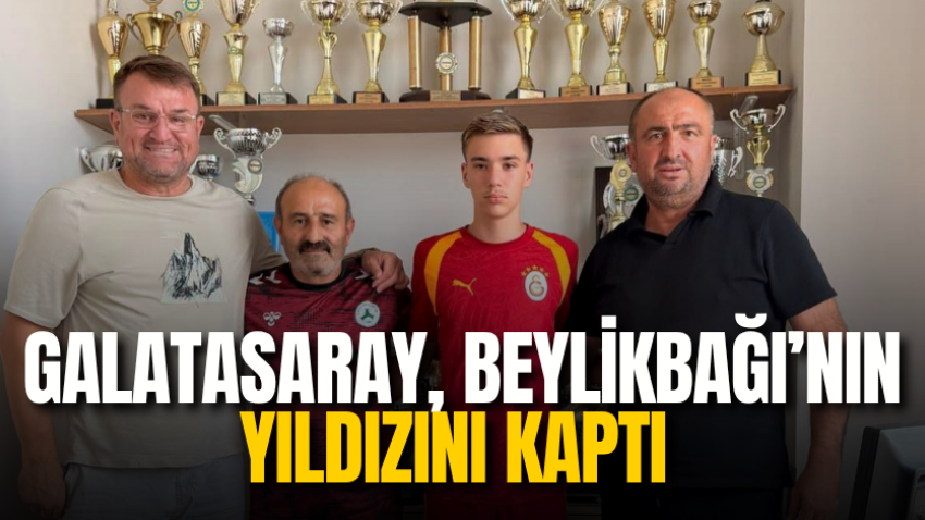 Galatasaray, Beylikbağı’nın yıldızını kaptı 
