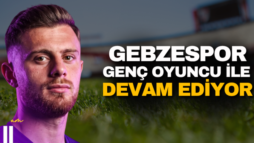 Gebzespor genç oyuncu ile devam ediyor