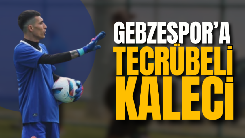 Gebzespor’a tecrübeli kaleci