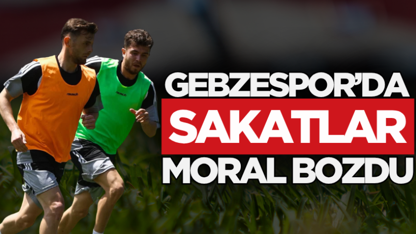 Gebzespor’da sakatlar moral bozdu