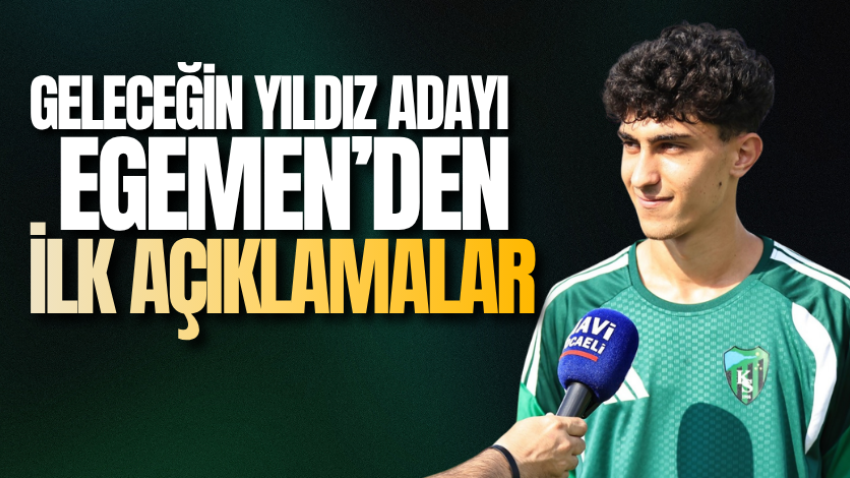 Geleceğin yıldız adayı Egemen’den ilk açıklamalar