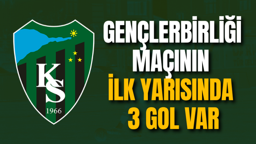 Gençlerbirliği maçının ilk yarısında 3 gol var
