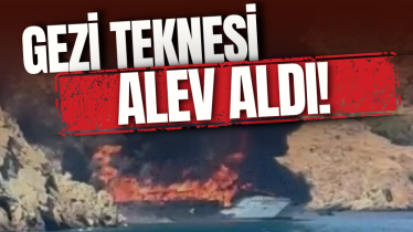 Gezi teknesi alev aldı!