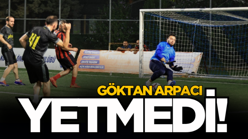 Göktan Arpacı yetmedi! 