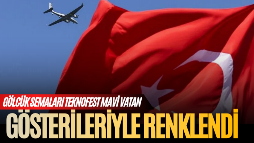 Gölcük semaları TEKNOFEST Mavi Vatan gösterileriyle renklendi