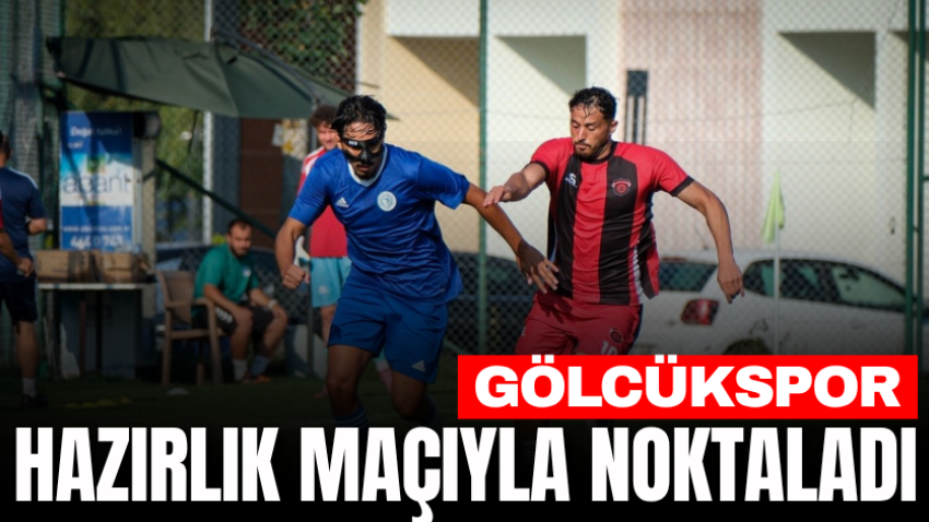 Gölcükspor hazırlık maçıyla noktaladı