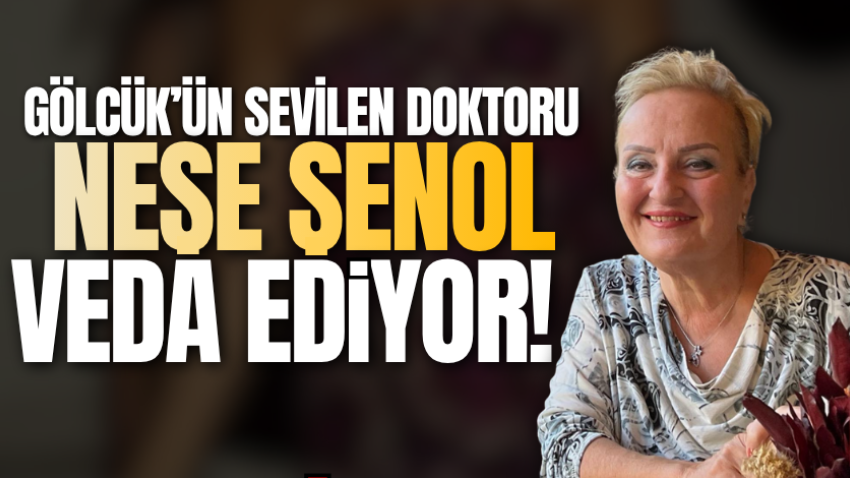 Gölcük’ün sevilen doktoru Neşe Şenol, veda ediyor!
