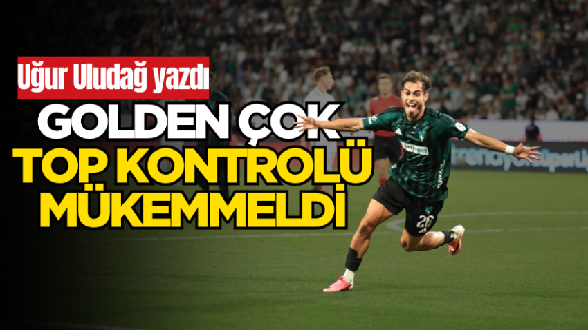 Golden çok top kontrolü mükemmeldi