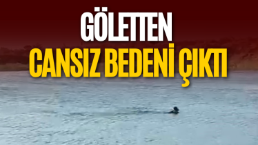Göletten cansız bedeni çıktı