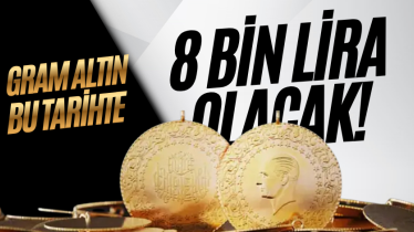 Gram altın bu tarihte 8 bin lira olacak! 