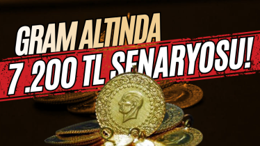 Gram altında 7.200 TL senaryosu!