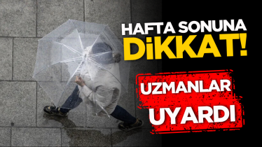 Hafta sonuna dikkat! Uzmanlar uyardı