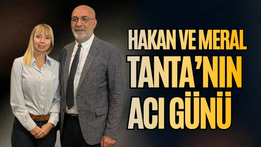 Hakan Tanta’nın acı günü