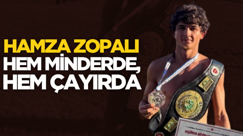 Hamza Zopalı hem minderde, hem çayırda