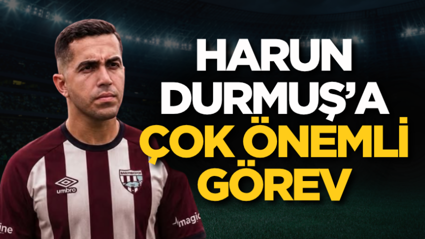 Harun Durmuş’a çok önemli görev