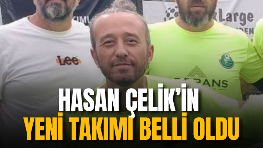 Hasan Çelik’in yeni takımı belli oldu