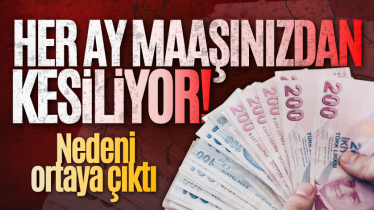 Her ay maaşınızdan kesiliyor! Nedeni ortaya çıktı 