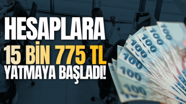 Hesaplara 15 bin 775 TL yatmaya başladı!